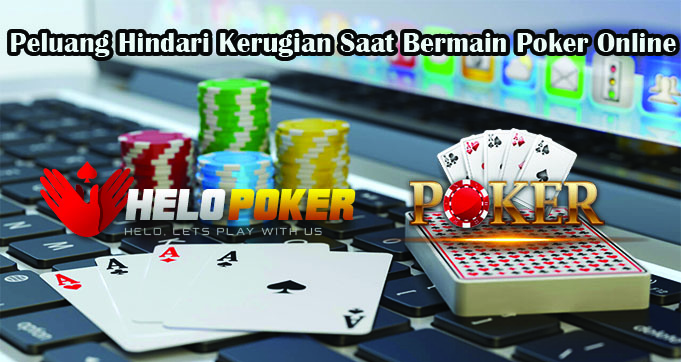 Peluang Hindari Kerugian Saat Bermain Poker Online