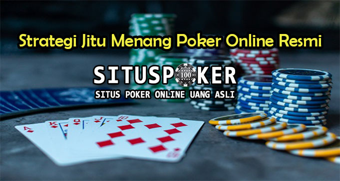 Strategi Jitu Menang Poker Online Resmi