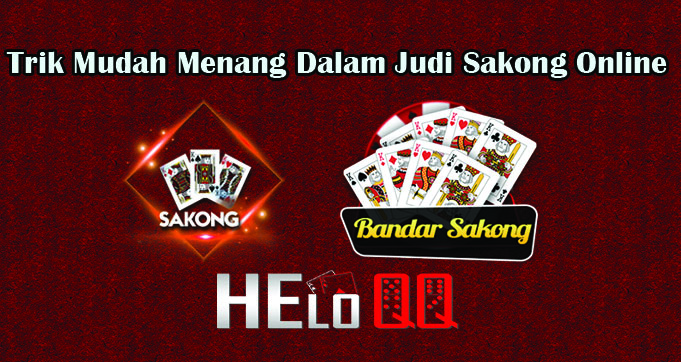 Trik Mudah Menang Dalam Judi Sakong Online