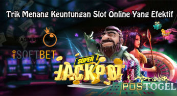 Trik Menang Keuntungan Slot Online Yang Efektif